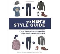 The Men's Style Guide: Capsule Wardrobe Essentials for Casual & Business Wear