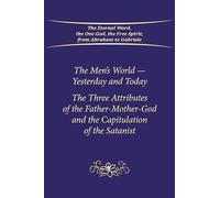 The Men's World - Yesterday and Today: The Three Attributes of the Father-Mother-God and the Capitulation of the Satanist