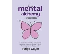 The Mental Alchemy Workbook: a guided journal for emotional healing, trauma recovery, and learning to trust yourself