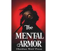 THE MENTAL ARMOR: A 30-Day Mental Bootcamp to Destroy Doubt & Forge a Warrior Mindset