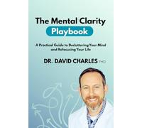 The Mental Clarity Playbook: A Practical Guide to Decluttering Your Mind and Refocusing Your Life