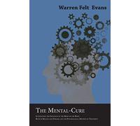 The Mental-Cure - Illustrating the Influence of the Mind on the Body, Both in Health and Disease, and the Psychological Method of Treatment; With an Essay on The New Age By William Al-Sharif