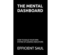 The Mental Dashboard: How to Build Your Own System of Leading Indicators