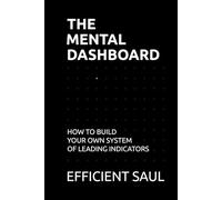 The Mental Dashboard: How to Build Your Own System of Leading Indicators (Data & Systems Thinking Series)