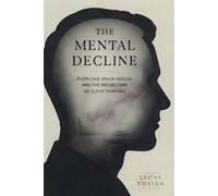 The Mental Decline: Overload, Brain Health, and the Breakdown of Clear Thinking