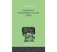 The Mental Development of the Child: A Summary of Modern Psychological Theory (International Library of Psychology)
