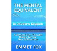 The Mental Equivalent in Modern English: A Revised New Thought Classic for the New Millennium (Short. Simple. Spiritual.)