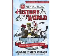 The Mental Floss History of the World: An Irreverent Romp Through Civilization's Best Bits