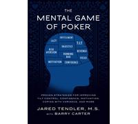 The Mental Game of Poker: Proven Strategies for Improving Tilt Control, Confidence, Motivation, Coping with Variance, and More