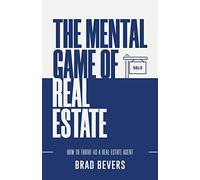 The Mental Game of Real Estate: How to Thrive as a Real Estate Agent