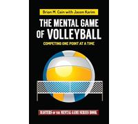 The Mental Game of Volleyball: Competing One Point At A Time: Volume 19 (Masters of The Mental Game)