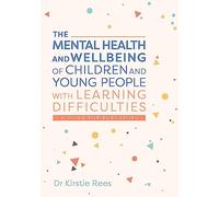 The Mental Health and Wellbeing of Children and Young People with Learning Difficulties : A Guide for Educators