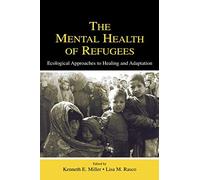 The Mental Health of Refugees: Ecological Approaches To Healing and Adaptation