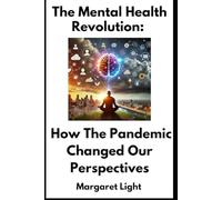 The Mental Health Revolution: How The Pandemic Changed Our Perspectives.: How the Pandemic Transformed Mental Health Awareness, Conversations and Support Systems Forever.