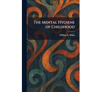 The Mental Hygiene of Childhood