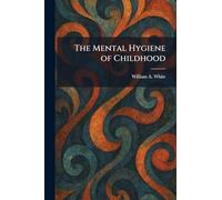 The Mental Hygiene of Childhood