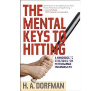 The Mental Keys to Hitting: A Handbook of Strategies for Performance Enhancement
