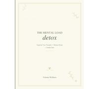 The Mental Load Detox: A Guide to Letting Go, Finding Clarity, and Reclaiming Your Peace