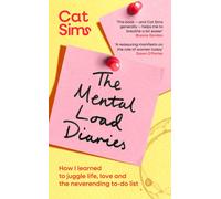 The Mental Load Diaries : How I learned to juggle life, love and the neverending to-do list