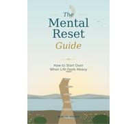 The Mental Reset Guide: How to Start Over When Life Feels Heavy
