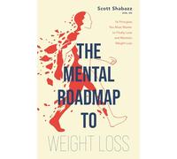 THE MENTAL ROADMAP TO WEIGHT LOSS: 16 Principles You Must Master to Finally Lose and Maintain Weight-Loss