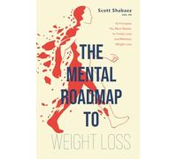 THE MENTAL ROADMAP TO WEIGHT LOSS: 16 Principles You Must Master to Finally Lose and Maintain Weight-Loss