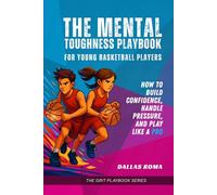 The Mental Toughness Playbook for Young Basketball Players: How to Build Confidence, Handle Pressure, and Play like a Pro