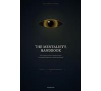 The Mentalist's Handbook: The Complete Edition: Reading People, Dark Psychology, Charisma & Persuasion - Volumes I-III Plus 12 Master Chapters