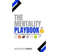 The Mentality Playbook: "A Guide to a Champion's Mindset for Young Athletes"