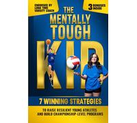 The Mentally Tough Kid: 7 Winning Strategies to Raise Resilient Young Athletes and Build Championship-Level Programs (The Youth Positivity Series)