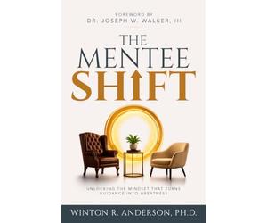 The Mentee Shift: Unlocking the Mindset That Turns Guidance into Greatness