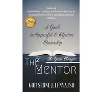 The Mentor: A Guide to purposeful and objective mentorship