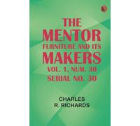 The Mentor: Furniture and its Makers Vol. 1 Num. 30 Serial No. 30
