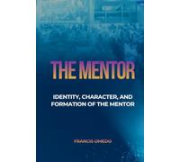 THE MENTOR: Identity, Character, and Formation of the Mentor