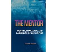 THE MENTOR: Identity, Character, and Formation of the Mentor