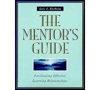 The Mentor′s Guide: Facilitating Effective Learning Relationships (Jossey Bass Higher & Adult Education Series)