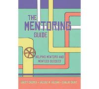 The Mentoring Guide: Helping Mentors and Mentees Succeed