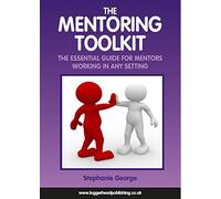 The Mentoring Tookit: The Essential Guide for Mentors Working in Any Setting