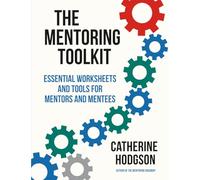 The Mentoring Toolkit: Essential Worksheets and Tools for Mentors and Mentees