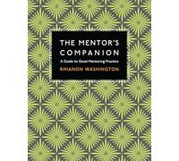 The Mentor's Companion: A Guide to Good Mentoring Practice