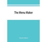 The menu maker; suggestions for selecting and arranging menus for hotels and restaurants, with object of changing from day to day to give continuous variety of foods in season