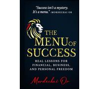 The Menu of Success: The Secret Ingredients to Wealth and Freedom