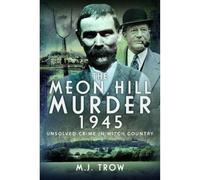 The Meon Hill Murder, 1945: Unsolved Crime in Witch Country