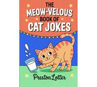 The Meow-velous Book of Cat Jokes: 250 Illustrated Feline Funnies Purrfect for Cat-Lovers of All Ages: Clean Humor for Kids, Adults, and Gifting (Critter Comedy Club)