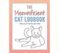 The Meownificient Cat Logbook: A Record of Your Favorite Felines
