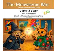The Meowseum War: Math Coloring Book For Kids: Adventure Math Coloring Book: Learn Addition and Subtraction (1-20) Through Fun Coloring Quests for Kids (8.5 * 8.5 in)