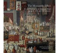The Mercantile Effect: Art and Exchange in the Islamicate World During the 17th and 18th Centuries (Art History) (Gingko Library Art Series)