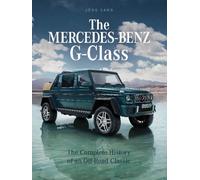 The Mercedes-Benz G-Class : The Complete History of an Off-Road Classic
