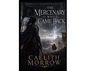 The Mercenary Who Came Back: He Knew What She Was. He Said Nothing. Then He Made an Offer.: 1 (The Veilborn War Series)