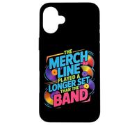 THE MERCH LINE PLAYED A LONGER SET THAN THE BAND Case for iPhone 16 Plus